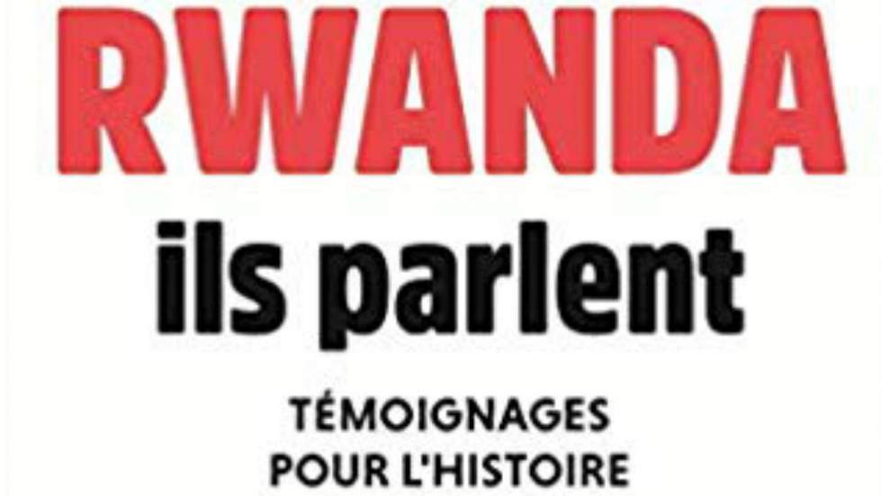 "Rwanda, ils parlent" : témoigner sur le rôle de la France dans le génocide