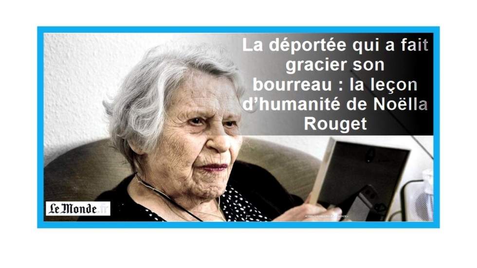 La résistante française Noëlla Rouget, "rescapée de la guerre, des camps et de la haine" La résistante française Noëlla Rouget, "rescapée de la guerre, des camps et de la haine"