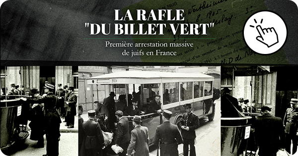 Il y a 80 ans, la rafle du "billet vert" : première arrestation massive de juifs en France Il y a 80 ans, la rafle du "billet vert" : première arrestation massive de juifs en France
