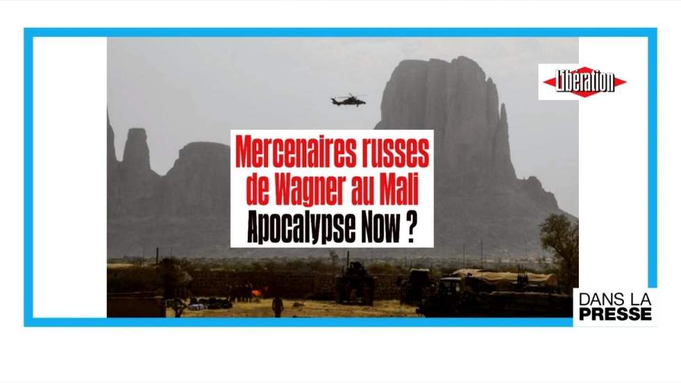 Mercenaires russes de Wagner au Mali : "Apocalypse Now ?"