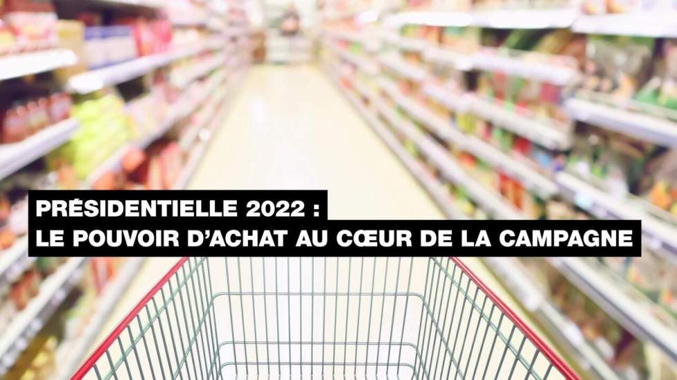 Présidentielle 2022 : le pouvoir d'achat au centre de la campagne Présidentielle 2022 : le pouvoir d'achat au centre de la campagne