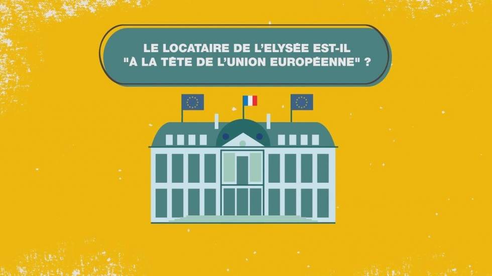 Fact or fake : le locataire de l'Élysée est-il à la tête de l'Union Européenne ?