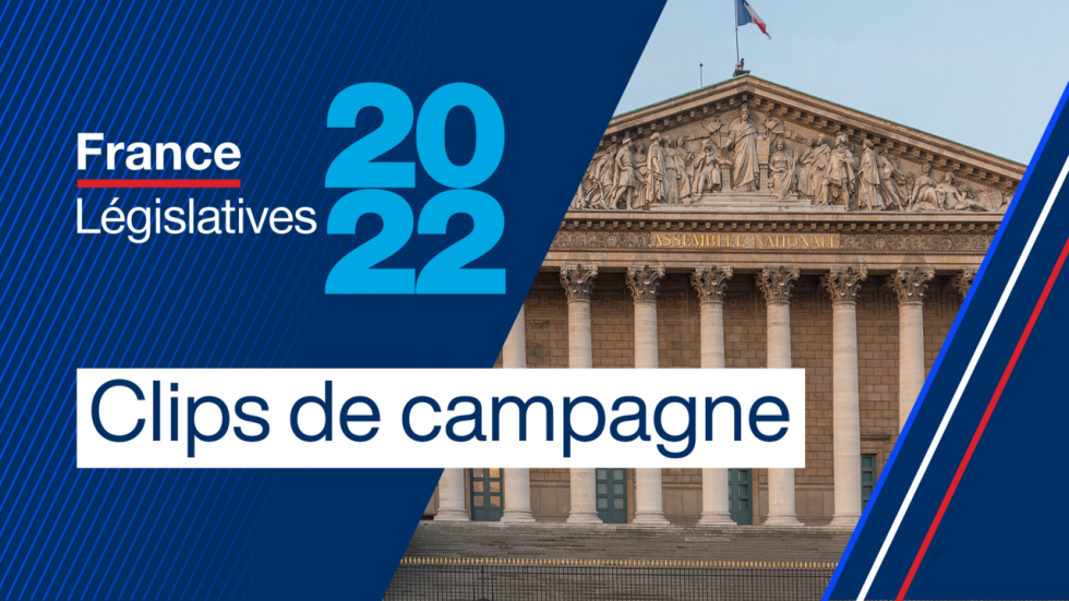 Législatives : les clips de campagne du 1er tour Législatives : les clips de campagne du 1er tour