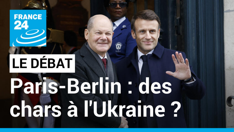 Paris-Berlin : des chars à l’Ukraine ? La France et l’Allemagne face au défi de la guerre