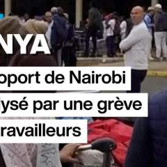Kenya : l'aéroport de Nairobi paralysé par une grève des travailleurs