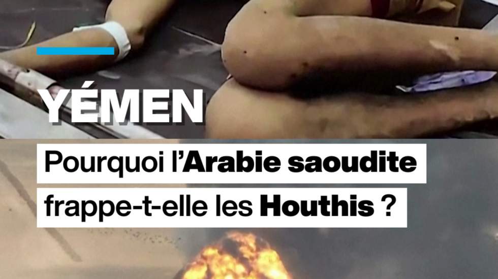Pourquoi l’Arabie saoudite frappe-t-elle les Houthis au Yémen ?