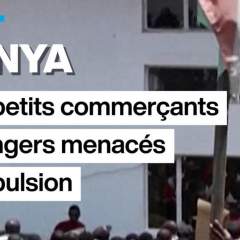 Kenya : les petits commerçants étrangers menacés d'expulsion