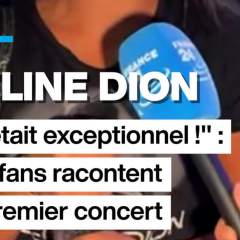"On a retrouvé sa voix, sa classe" : les fans de Céline Dion racontent son premier concert
